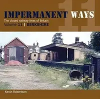 Impermanant Ways : The Closed Railway Lines of Britain - Kevin Robertson