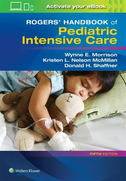 Rogers' Handbook of Pediatric Intensive Care - Donald H. Shaffner, Wynne E. Morrison, Kristen L. Nelson McMillan