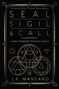 Seal, Sigil & Call - Frater Barrabbas, J.R. Mascaro