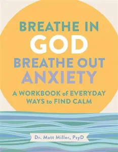 Breathe in God, Breathe Out Anxiety - Matt Miller