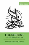 The Serpent and the Serpent Slayer - Andrew David Naselli