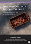 Life and Death in Roman Carlisle - Matthew S.  Hobson