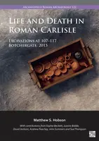 Life and Death in Roman Carlisle - Matthew S.  Hobson