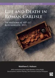 Life and Death in Roman Carlisle - Matthew S.  Hobson