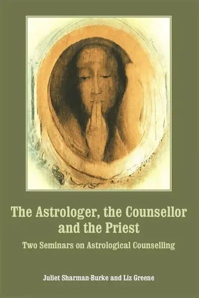 The Astrologer, the Counsellor and the Priest - Juliet Sharman-Burkeová, Liz Greene
