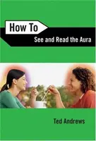 How to See and Read the Aura - Ted Andrews