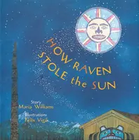 How Raven Stole the Sun - Maria Williams