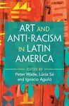 Art and Anti-Racism in Latin America