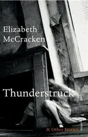 Thunderstruck & Other Stories - Elizabeth McCracken