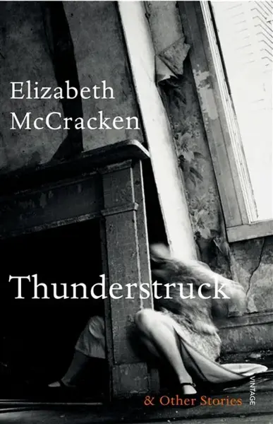 Thunderstruck & Other Stories - Elizabeth McCracken