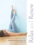Relax and Renew - Judith Hanson Lasater