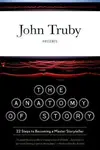 The Anatomy of Story - John Truby
