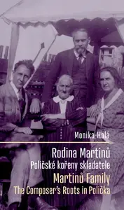 Rodina Martinů: Poličské kořeny skladatele / Martinů Family: The Composer's Roots in Polička - Monika Holá