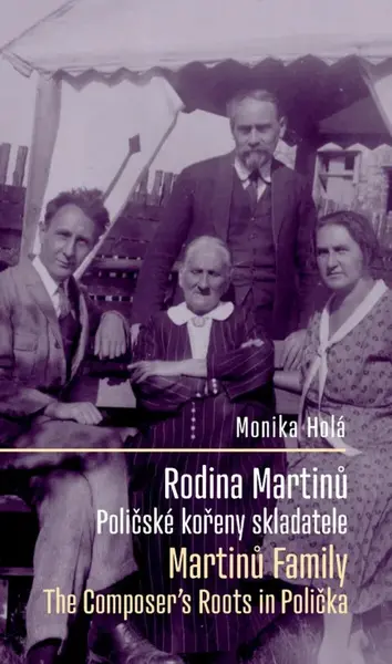 Rodina Bohuslava Martinů: Poličské kořeny skladatele / Martinů Family: The Composer's Roots in Polička - Monika Holá