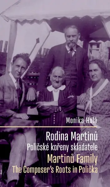Rodina Martinů: Poličské kořeny skladatele / Martinů Family: The Composer's Roots in Polička - Monika Holá