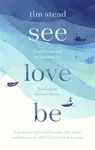 See, Love, Be - Tim Stead