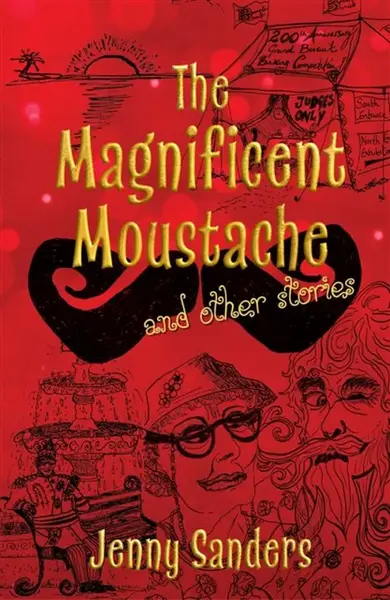The Magnificent Moustache and other stories - Jenny Sanders
