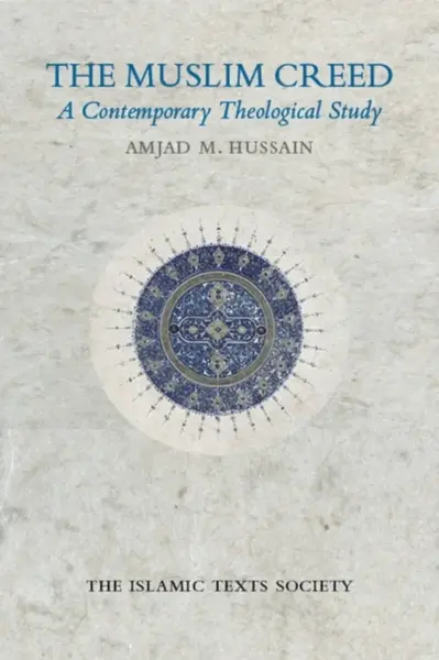 The Muslim Creed - Amjad M. Hussain