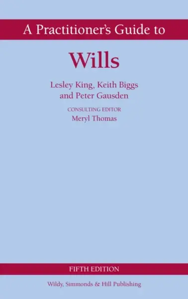 A Practitioner's Guide to Wills - Keith Biggs, Peter Gausden, Lesley King