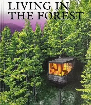 Living in the Forest - Phaidon Editors