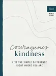 Courageous Kindness â€“ Live the Simple Difference Right Where You Are - Becky Keife