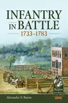 Infantry in Battle 1733-1783 - Alexander S. Burns