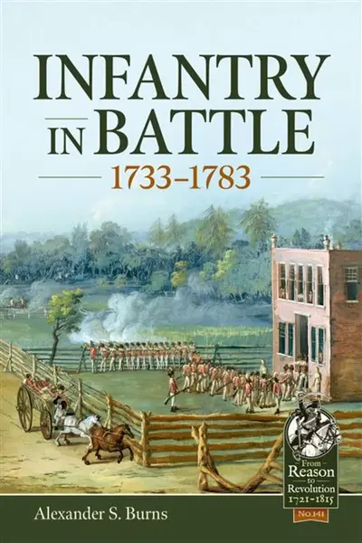 Infantry in Battle 1733-1783 - Alexander S. Burns