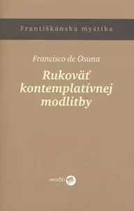 Rukoväť kontemplatívnej modlitby - Francisko de Osuna