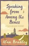 Speaking from Among the Bones - Alan Bradley