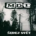 M.D.T. – Šedej svět