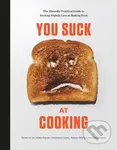 You Suck at Cooking (The Absurdly Practical Guide to Sucking Slightly Less at Making Food: A Cookbook)