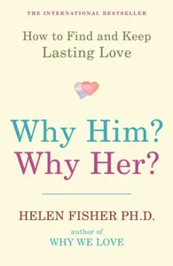 Why Him? Why Her? - Helen Fisher