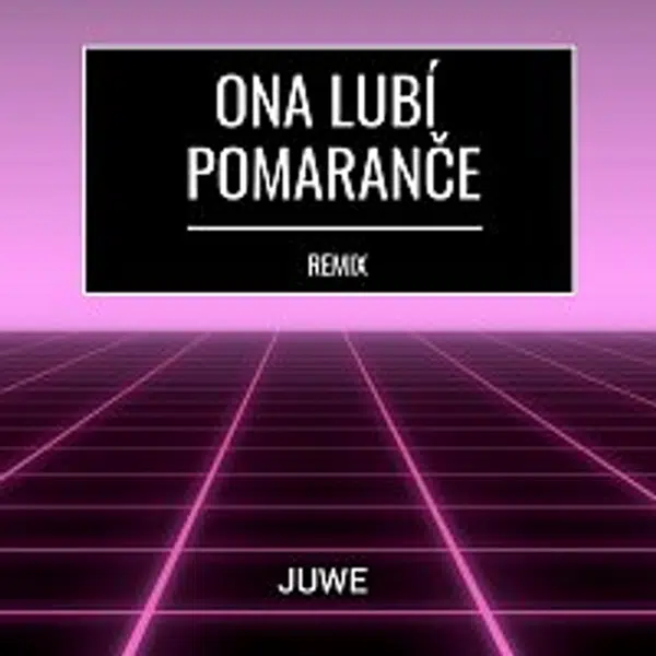 Juwe – Ona Lubí Pomaranče (Remix)