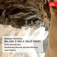 Český pěvecký sbor, Akademické pěvecké sdružení Moravan/Josef Veselka – Vomáčka: Balada o snu a další sbory