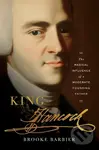 King Hancock (The Radical Influence of a Moderate Founding Father) - Brooke Barbier