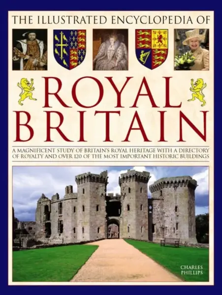 The Illustrated Encyclopedia of Royal Britain - Charles Phillips