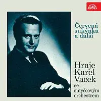 Karel Vacek se smyčcovým orchestrem – Červená sukýnka a další. Hraje Karel Vacek se smyčcovým orchestrem