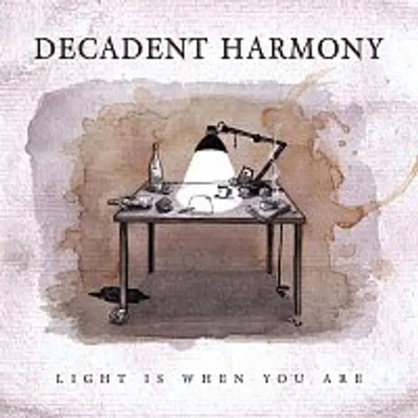 Decadent Harmony – Light Is When You Are