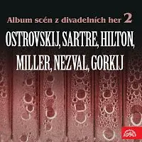 Různí interpreti – Album scén z divadelních her 2 (Ostrovskij, Sartre, Hilton, Miller, Nezval, Gorkij)