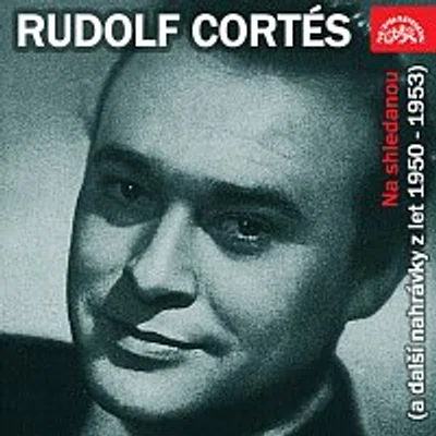 Rudolf Cortés – Na shledanou (a další nahrávky z let 1950-1953)
