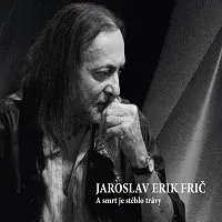 Jaroslav Erik Frič – A smrt je stéblo trávy