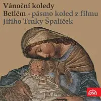 Různí interpreti – Vánoční koledy, Betlém. Pásmo koled z filmu J. Trnky Špalíček