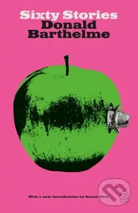 Sixty Stories - Donald Barthelme