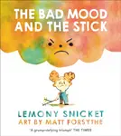The Bad Mood and the Stick - Lemony Snicket