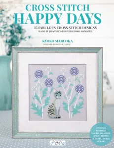 Happy Days Cross Stitch - Kyoko Maruoka