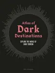 Atlas of Dark Destinations - Peter Hohenhaus