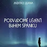 Meditace Liliana – Podvědomé léčení během spánku