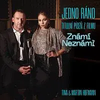 Tina, Martin Hofmann – Jedno ráno (titulní píseň z filmu Známí Neznámí)