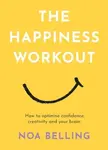 The Happiness Workout - Noa Belling