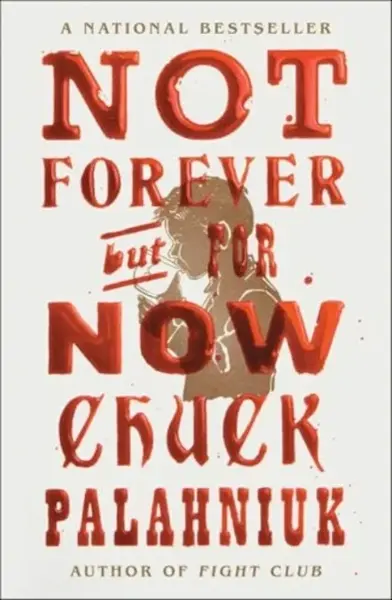 Not Forever, But For Now - Chuck Palahniuk